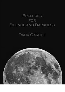 Preludes for Silence and Darkness: Preludes for Silence and Darkness by Dana Carlile