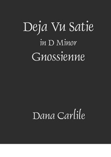 Deja Vu Satie Gnossienne: Deja Vu Satie Gnossienne by Dana Carlile