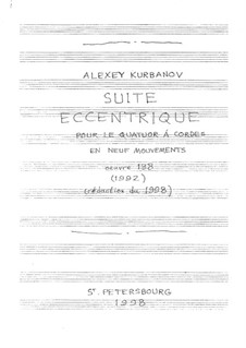 Suite Excentrique pour quatuor à cordes en neuf mouvements, Op.138: Suite Excentrique pour quatuor à cordes en neuf mouvements by Alexey Kurbanov